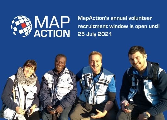 4 MapAction volunteers in field clothing smiling to camera. Text reads MapAction's annual volunteer recruitment window is open to 25 July 2021. MapAction logo
