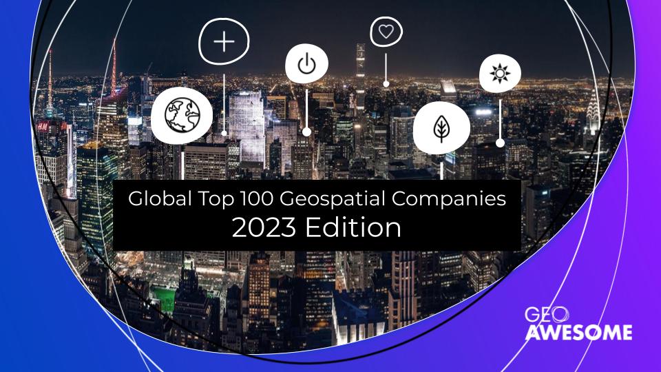 Global Top 100 Geospatial Companies - 2023 Edition